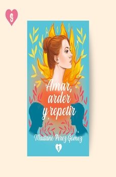 amar, arder y repetir-maitane perez gomez-9791387530334