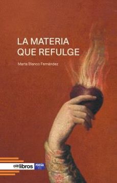 la materia que refulge-marta blanco fernandez-9791387620134