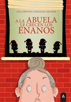a la abuela le crecen los enanos-ana cristina gonzalez aranda-9791387823634
