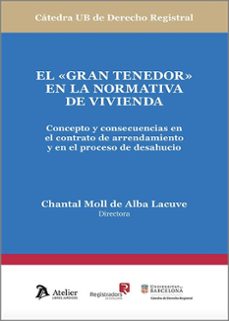 el "gran tenedor" en la normativa de vivienda. concepto y consecu encias en el contrato de arrendamiento y en el proceso de desahucio-chantal moll de alba lacuve-9791387867034