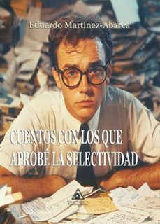 cuentos con los que aprobe la selectividad-eduardo martinez abarca-9791399040234