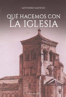 que hacemos con la iglesia-antonio mateos garcia-9794274583734