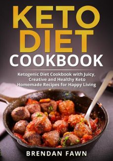 keto diet cookbook, ketogenic diet cookbook with juicy, creative and healthy keto homemade recipes for happy living-brendan fawn-9798201520434