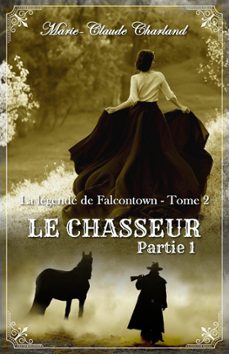 Ebook LE CHASSEUR PARTIE 1 EBOOK de MARIE CLAUDE CHARLAND Casa