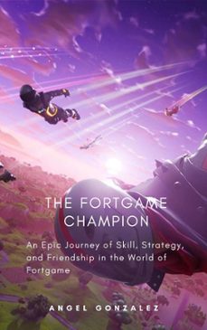 the fortgame champion (ebook)-angel gonzalez-9798215723234