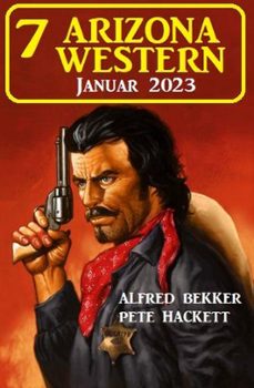 7 arizona western januar 2023 (ebook)-alfred bekker-pete hackett-9798215800034