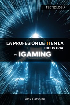 la profesion de ti en la industria de igaming (ebook)-alex carvalho-9798223716334