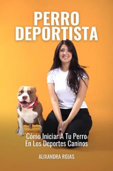 perro deportista: cómo iniciar a tu perro en los deportes caninos (ebook)-alixandra rojas-9798227503534