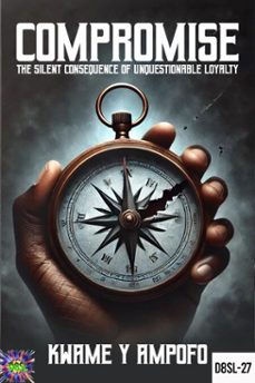 compromise: the silent consequence of unquestionable loyalty (ebook)-prince karpos-kwame y ampofo-9798230315834