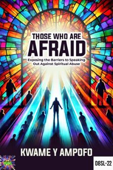 those who are afraid : exposing the barriers to speaking out against  spiritual abuse (ebook)-prince karpos-kwame y ampofo-9798230487234