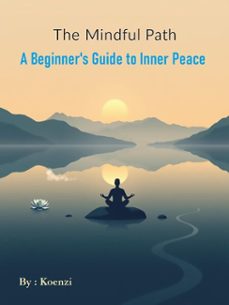 the mindful path: a beginner's guide to inner peace (ebook)-9798231736034