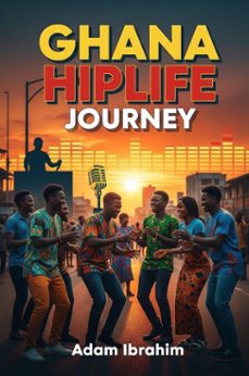ghana hiplife journey (ebook)-adam ibrahim-9798231831234
