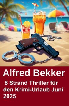 8 strand thriller fur den krimi-urlaub juni 2025 (ebook)-alfred bekker-9798231847334