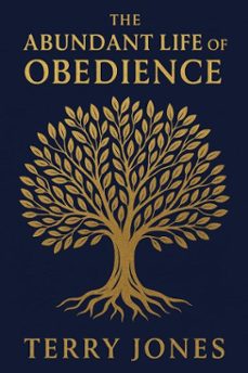 the abundant life of obedience (ebook)-terry jones-9798232014834