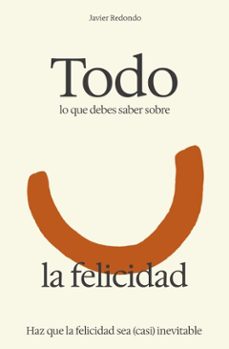 todo lo que debes saber sobre la felicidad (ebook)-javier redondo-9798232303334