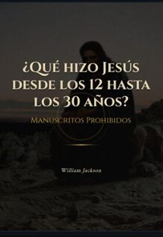 ¿que hizo jesus desde los 12 a 30 años? (ebook)-william jackson-9798232408534