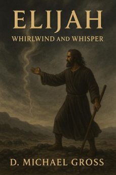 elijah: whirlwind and whisper (ebook)-d. michael gross-9798232800734