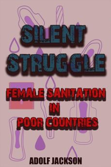 Silent Struggles: Female Sanitation in Poor Countries | Casa del Libro