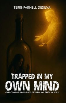 trapped in my own mind: overcoming inner battles through faith in jesus (ebook)-terri desilva-9798233100734