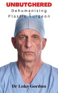 unbutchered- dehumansing a plastic surgeon (ebook)-luke gordon-9798233805134