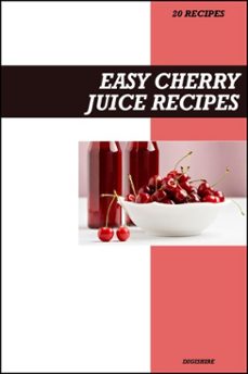 easy cherry juice recipe book: fresh homemade antioxidant-rich recipes for heart health, joint relief &amp; better sleep (ebook)-9798233841934