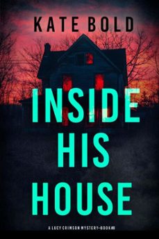 inside his house (a lucy crimson suspense thrillerbook eight) (ebook)-kate bold-9798341560734