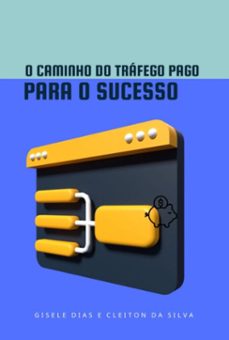 o caminho do trafego pago para o sucesso (ebook)-dias" ; " cleiton silva da gisele-9798344138534