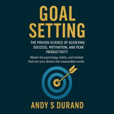 goal setting: the proven science of achieving success, motivation, and peak productivity (audiolibro)-andy s durand-9798894588834