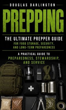 prepping: the ultimate prepper guide for food storage, security, and long-term preparedness (a practical guide to preparedness, stewardship, and service) (ebook)-douglas darlington-9798902168034