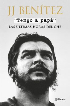 tengo a papa: las ultimas horas del che (ejemplar firmado por el autor)-j.j. benitez-2910020854744