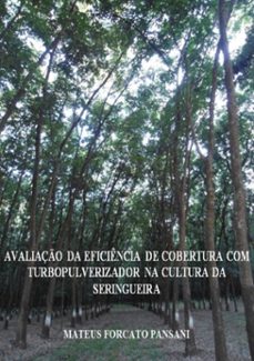 avaliaço da eficiencia de cobertura com turbopulverizador na cultura da seringueira (ebook)-mateus forcato pansani-3410001828744