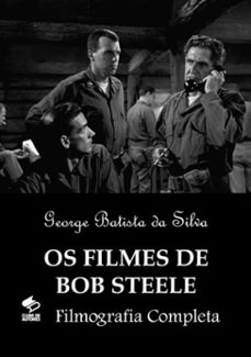 os filmes de bob steele (ebook)-george batista da silva-3410002659644