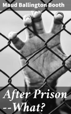 after prison--what? (ebook)-maud ballington booth-4064066185244