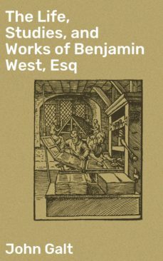 the life, studies, and works of benjamin west, esq (ebook)-4064066197544