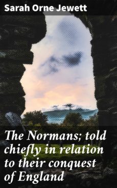 the normans; told chiefly in relation to their conquest of england (ebook)-sarah orne jewett-4064066234744