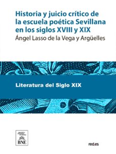 historia y juicio critico de la escuela poetica sevillana en los siglos xviii y xix (ebook)-ángel lasso de la vega-4099995491944