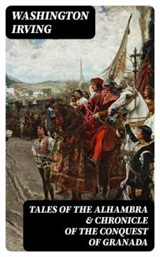 tales of the alhambra &amp; chronicle of the conquest of granada (ebook)-washington irving-8596547007944