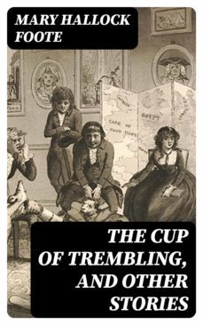 the cup of trembling, and other stories (ebook)-mary hallock foote-8596547316244