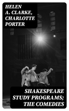 shakespeare study programs; the comedies (ebook)-helen a. clarke-charlotte porter-8596547421344