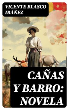 cañas y barro: novela (ebook)-vicente blasco ibañez-8596547716044