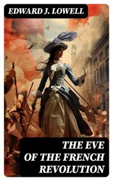 the eve of the french revolution (ebook)-edward j. lowell-8596547717744