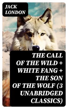 the call of the wild + white fang + the son of the wolf (3 unabridged classics) (ebook)-8596547720744
