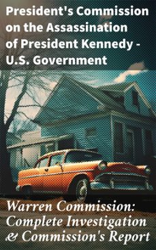 warren commission: complete investigation &amp; commission's report (ebook)-president's commission on the assassination of president kennedy u.s. government-8596547771944