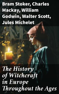 the history of witchcraft in europe throughout the ages (ebook)-bram stoker-charles mackay-william godwin-8596547772644