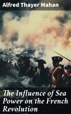 the influence of sea power on the french revolution (ebook)-alfred thayer mahan-8596547777144