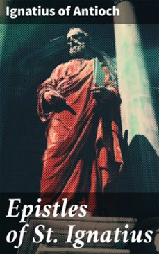 epistles of st. ignatius (ebook)-ignatius of antioch-8596547789444