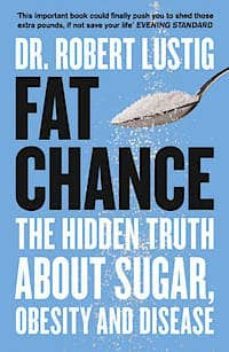 fat chance: the hidden truth about sugar, obesity and disease-robert h. lustig-9780007514144