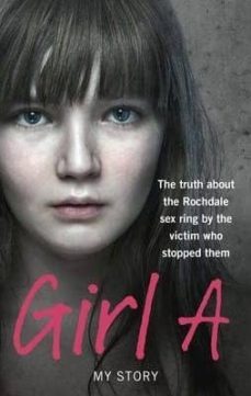 girl a: the truth about the rochdale sex ring by the victim who stopped them-(girl a) anonymous-9780091951344