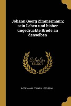 johann georg zimmermann; sein leben und bisher ungedruckte briefe an denselben-9780274463244