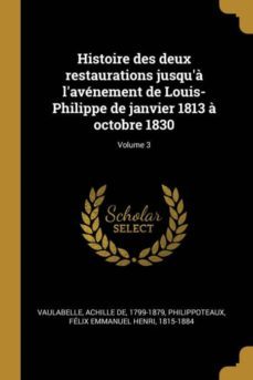 histoire des deux restaurations jusqua lavenement de louis-philippe de janvier 1813 a octobre 1830; volume 3-9780274595044